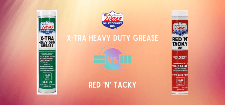lucas xtra heavy duty grease vs red n tacky